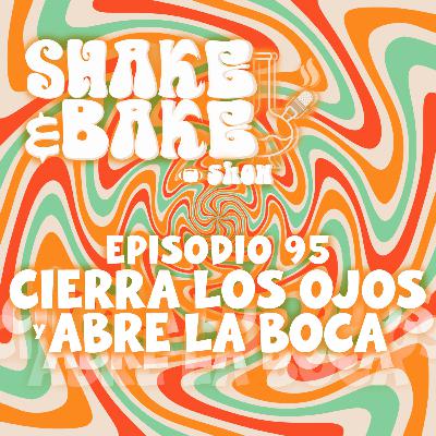 Episodio 95 - Cierra Los Ojos Y Abre La Boca