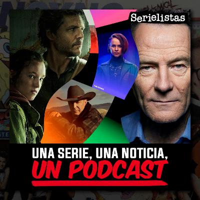1 serie, 1 noticia, 1 personaje: de 'The last of us' a Bryan Cranston