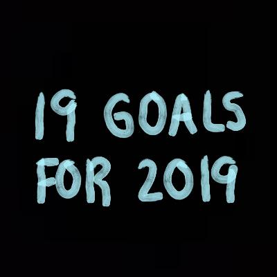 19 goals for year 2019 19 goals for year 2019