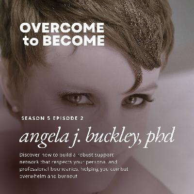 S5E2: Transforming Leadership through Boundaries and Support Networks with Dr. Angela Buckley