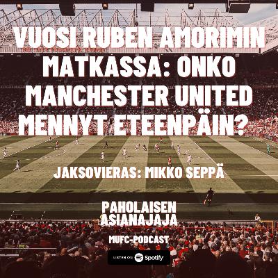 Vuosi Ruben Amorimin matkassa: Onko Manchester United mennyt eteenpäin? - Vieraana Mikko Seppä Vuosi Ruben Amorimin matkassa: Onko Manchester United mennyt eteenpäin? - Vieraana Mikko Seppä