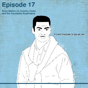 Ep 17 Erica Stisser on Country Clubs and the Caucasian Experience Ep 17 Erica Stisser on Country Clubs and the Caucasian Experience