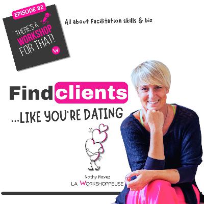 Episode 82 - Finding Client like you're dating with Nathy Ravez | La Workshoppeuse