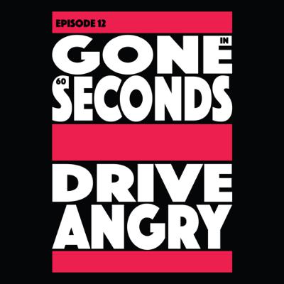 Episode 12: Gone In 60 Seconds/Drive Angry