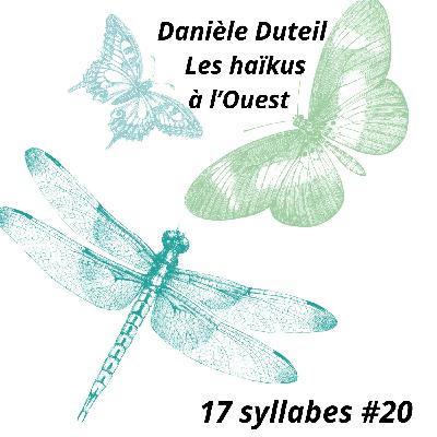 17s #20 : Des haïkus à l'Ouest, avec Danièle DUTEIL