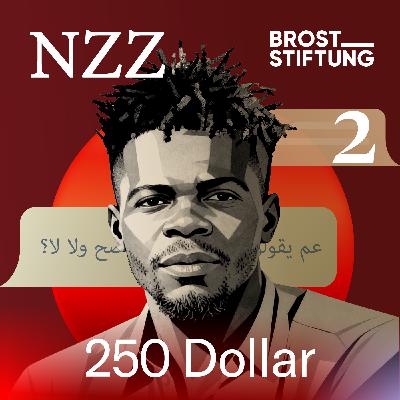 250 Dollar: Geiselhaft (2/5) - Die komplette neue NZZ-Serie zum Nachhören 250 Dollar: Geiselhaft (2/5) - Die komplette neue NZZ-Serie zum Nachhören