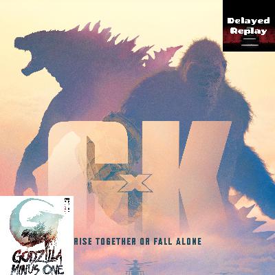 Season 4, Ep 24 - Godzilla x Kong: The New Empire (Plus Godzilla Minus One)