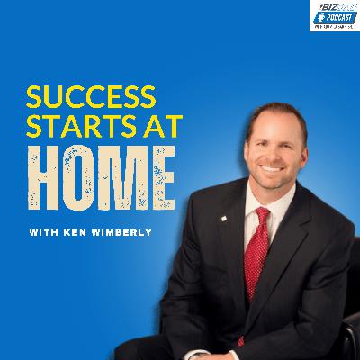 Ken Wimberly: Success Starts at Home | Ep. 118