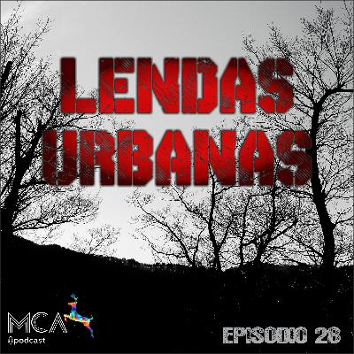MCA - Ep. 28 - Lendas Urbanas