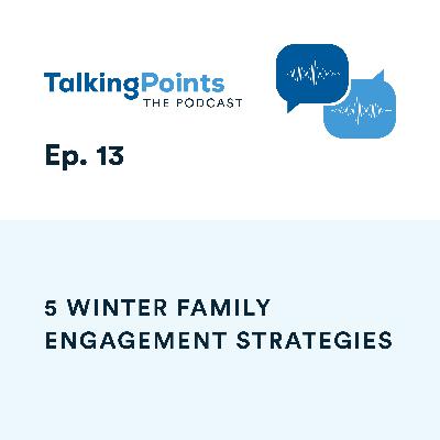 Ep. 13 - 5 Winter Family Engagement Strategies Ep. 13 - 5 Winter Family Engagement Strategies