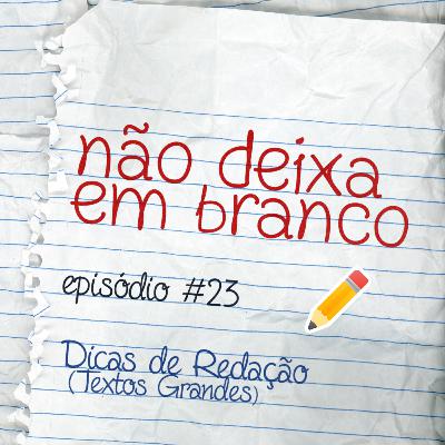 Aula #23 - Dicas de Redação (Textos Grandes) Aula #23 - Dicas de Redação (Textos Grandes)