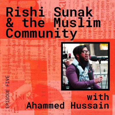 Rishi Sunak and The Muslim Community, with Ahammed Hussain Rishi Sunak and The Muslim Community, with Ahammed Hussain