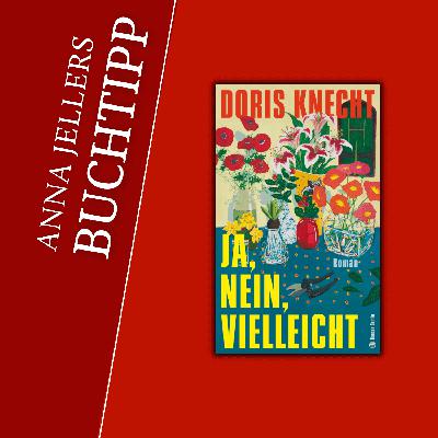 Anna Jellers Buchtipp | Doris Knecht: Ja, nein, vielleicht Anna Jellers Buchtipp | Doris Knecht: Ja, nein, vielleicht