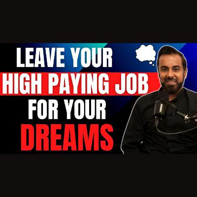 Leave your high paying job for your dreams