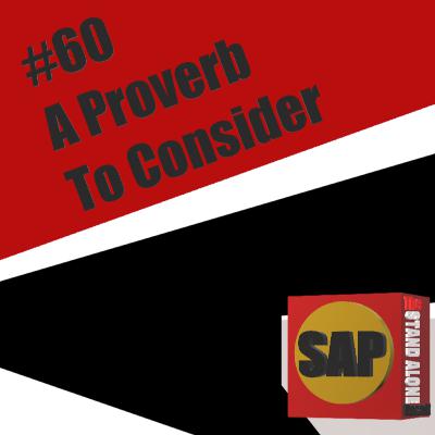 #60 A Proverb To Consider | The Stand Alone Podcast