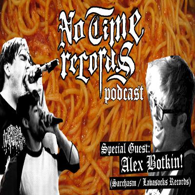 No Time Records Podcast #7:Spaghetti Dinner Feat. Alex Botkin (Lavasocks Records)