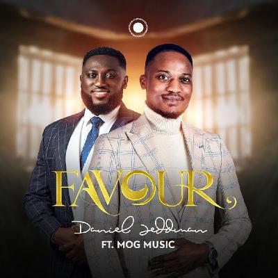 Daniel Jeddman Ft MOGmusic – FAVOUR [Lyrics, Audio & Video]