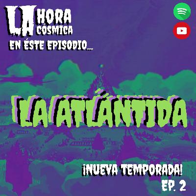 LA ATLÁNTIDA- LA HORA CÓSMICA EP.2