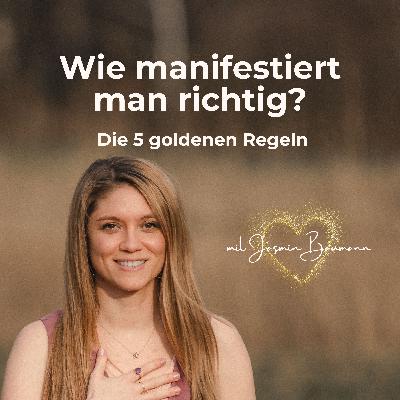 #12 Wie manifestiert man richtig? Die 5 goldenen Regeln