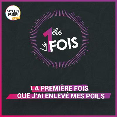 #21 La première fois - La première fois que j’ai enlevé mes poils #21 La première fois - La première fois que j’ai enlevé mes poils