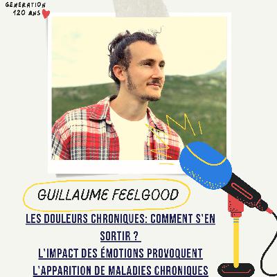 #32 - Les douleurs chroniques: comment s'en sortir ? L'impact des émotions sur l'apparition de maladies chroniques - Guillaume FeelGood
