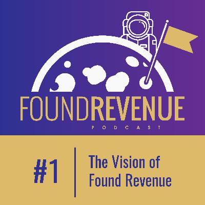 The Vision of Found Revenue - Episode 1