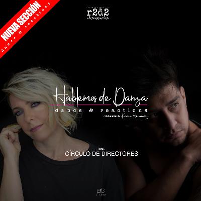 DANCE & REACTIONS | HABLEMOS DE DANZA | CÍRCULO DE DIRECTORES