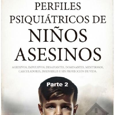 Perfiles psiquiátricos de niños asesinos (II)