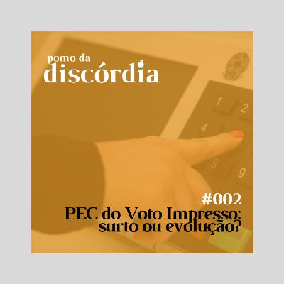 #002 - PEC do Voto impresso: surto ou evolução? #002 - PEC do Voto impresso: surto ou evolução?