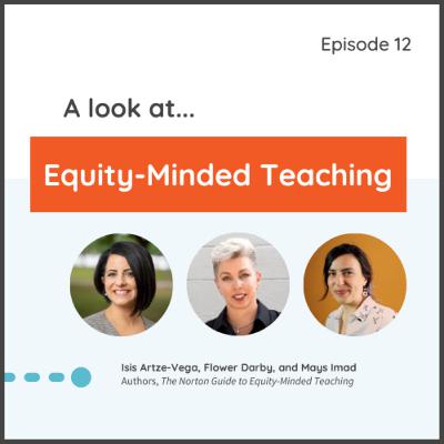 Episode 12: A Look at Equity-Minded Teaching Episode 12: A Look at Equity-Minded Teaching