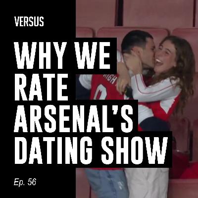 Ep. 56: Why We Rate Arsenal’s Dating Show