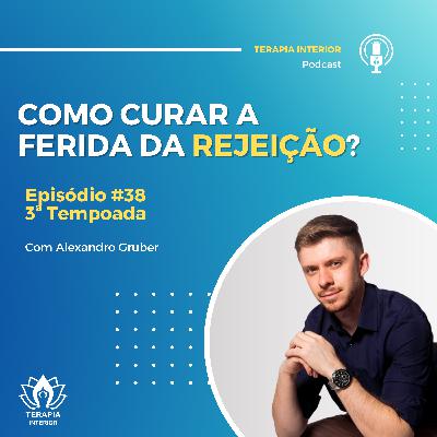 #03 EP38 - Como curar a ferida da Rejeição?