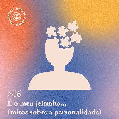 Arquivo #178 - Vitamina D: É o meu jeitinho... (Mitos sobre a personalidade)
