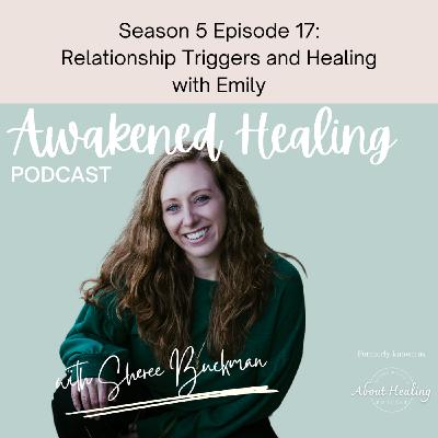 S5Ep17: Relationship Triggers and Healing with Emily S5Ep17: Relationship Triggers and Healing with Emily