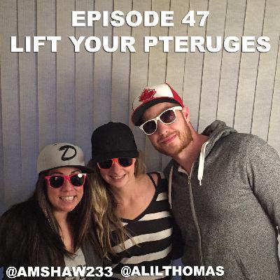 Episode 47 - Lift Your Pteruges