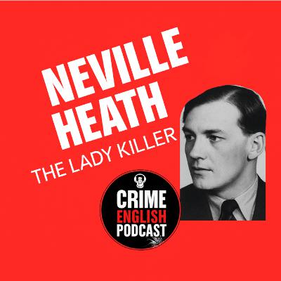 Episode 5: Neville Heath: The Lady Killer - The Gentleman with a Monster’s Heart