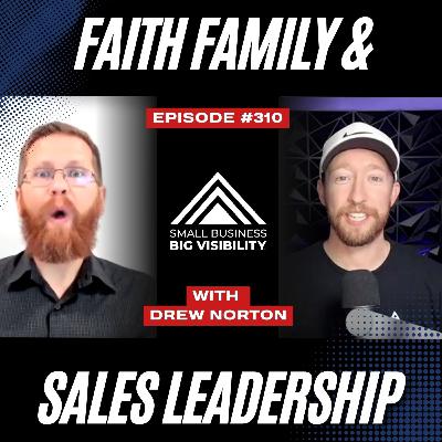 310: Faith Family and Sales Leadership Explained with Drew Norton