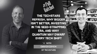 494. The Techstars Refresh, Why Bigger Isn't Better, Investing in the Seed-Strapping Era, and Why Quantum May Dwarf Every Tech Shift (David Cohen)