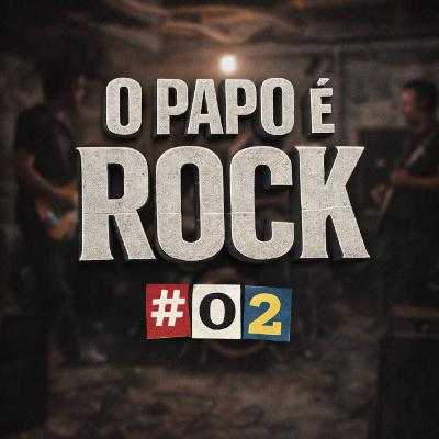 Programa O Papo é Rock - Episódio 02 Programa O Papo é Rock - Episódio 02