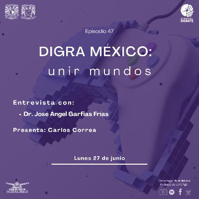 Ep. 47 DIGRA México: unir mundos