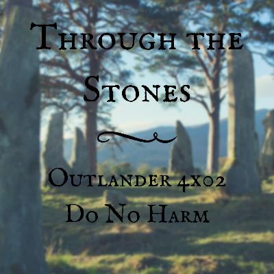 Through the Stones: Outlander 4x02 "Do No Harm" Through the Stones: Outlander 4x02 "Do No Harm"