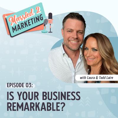 Episode 3 | Is Your Business Remarkable? Episode 3 | Is Your Business Remarkable?