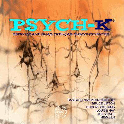 PSYCH-K REPROGRAME SUAS CRENÇAS SUBCONSCIENTES