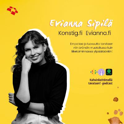 E18: Empatiaa ja luovuutta tarvitaan niin brändin muotoilussa, kuin liiketoiminnassa ylipäätäänkin, vai mitä, Evianna Sipilä?