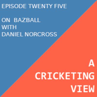On Bazball With Daniel Norcross