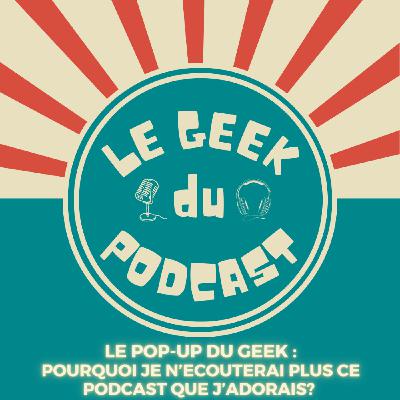 Pop-Up du Geek : Pourquoi je n'écouterai plus ce podcast que j'adorais? (spoil : sa monétisation) Pop-Up du Geek : Pourquoi je n'écouterai plus ce podcast que j'adorais? (spoil : sa monétisation)