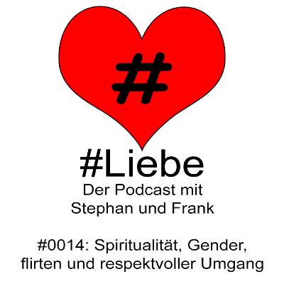 #Liebe PODCAST #0014 Spiritualität, Gender, flirten und respektvoller Umgang