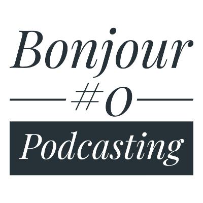 #0 Bonjour Podcasting