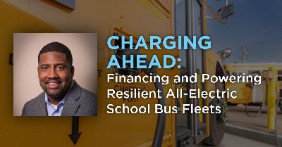 Episode 49: Charging ahead: Financing and powering resilient all-electric school bus fleets Episode 49: Charging ahead: Financing and powering resilient all-electric school bus fleets