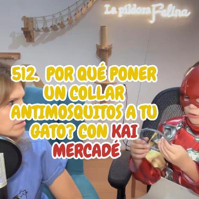 512. ¿Por qué poner un COLLAR ANTIMOSQUITOS a tu gato? con Kai Mercadé